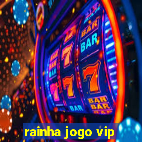 rainha jogo vip